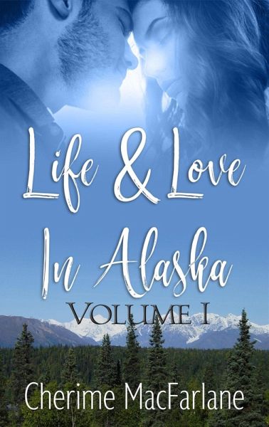 Life and Love in Alaska (Life & Love in Alaska, #1) (eBook, ePUB) Life and Love in Alaska (Life & Love in Alaska, #1) (eBook, ePUB)