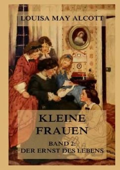 Kleine Frauen, Band 2: Der Ernst des Lebens - Alcott, Louisa May