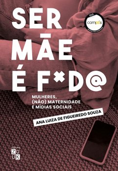 Ser mãe é f*d@! (eBook, ePUB) - Souza, Ana Luiza de Figueiredo
