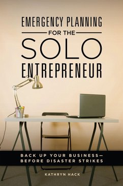 Emergency Planning for the Solo Entrepreneur (eBook, ePUB) - Hack, Kathryn Emergency Planning for the Solo Entrepreneur (eBook, ePUB) - Hack, Kathryn
