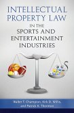 Intellectual Property Law in the Sports and Entertainment Industries (eBook, ePUB) Intellectual Property Law in the Sports and Entertainment Industries (eBook, ePUB)