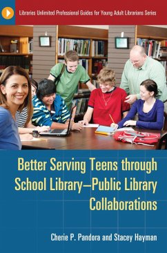 Better Serving Teens through School Library-Public Library Collaborations (eBook, ePUB) - Pandora, Cherie P.; Hayman, Stacey