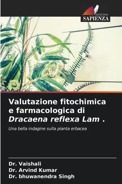 Valutazione fitochimica e farmacologica di Dracaena reflexa Lam . - Vaishali, Dr.;Kumar, Dr. Arvind;Singh, Dr. Bhuwanendra
