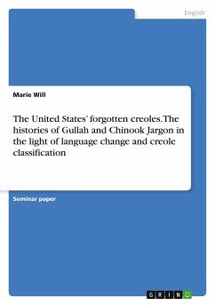 The United States¿ forgotten creoles. The histories of Gullah and Chinook Jargon in the light of language change and creole classification