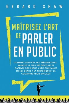 Maîtrisez l'art de parler en public - Shaw, Gerard