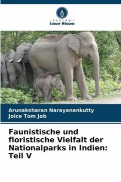 Faunistische und floristische Vielfalt der Nationalparks in Indien: Teil V - Narayanankutty, Arunaksharan;Job, Joice Tom