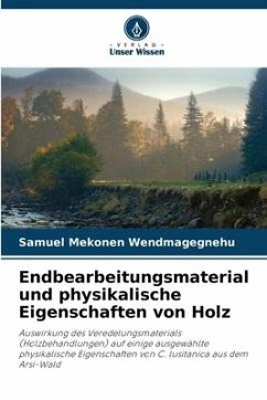 Endbearbeitungsmaterial und physikalische Eigenschaften von Holz - Wendmagegnehu, Samuel Mekonen