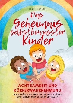 Das Geheimnis selbstbewusster Kinder - Rauch, Kerstin