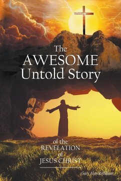 The Awesome Untold Story of the Revelation of Jesus Christ - Rothhaar, Gary Alan