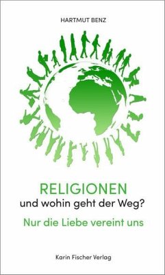 Religionen, und wohin geht der Weg - Benz, Hartmut