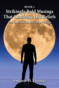 Strikingly Bold Musings That Challenge Old Beliefs - Thomas, Andrew D
