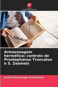 Armazenagem hermética: controlo de Prostephanus Truncatus e S. Zeamais - Anankware, Jacob Paarechuga