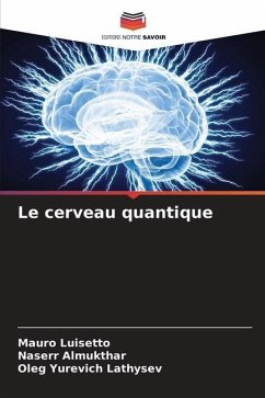 Le cerveau quantique - Luisetto, Mauro;Almukthar, Naserr;Lathysev, Oleg Yurevich