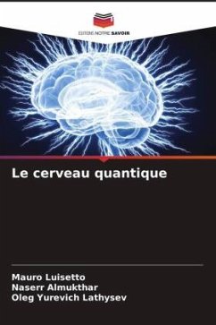 Le cerveau quantique - Luisetto, Mauro;Almukthar, Naserr;Lathysev, Oleg Yurevich