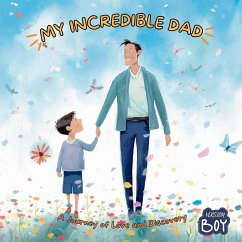My Incredible Dad: A Journey of Love and Discovery, Boy Version - J, M.