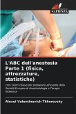 L'ABC dell'anestesia Parte 1 (fisica, attrezzature, statistiche)