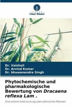 Phytochemische und pharmakologische Bewertung von Dracaena reflexa Lam . - Vaishali, Dr.;Kumar, Dr. Arvind;Singh, Dr. Bhuwanendra