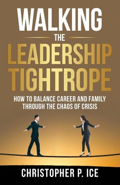 Walking the Leadership Tightrope - Ice, Christopher P.