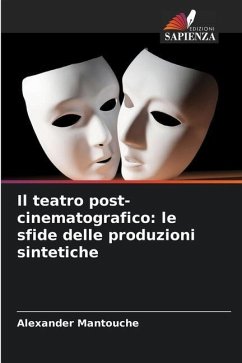 Il teatro post-cinematografico: le sfide delle produzioni sintetiche - Mantouche, Alexander