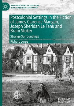 Postcolonial Settings in the Fiction of James Clarence Mangan, Joseph Sheridan Le Fanu and Bram Stoker - Jorge, Richard