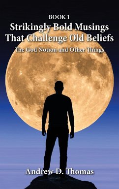 Strikingly Bold Musings That Challenge Old Beliefs - Thomas, Andrew D