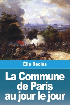 La Commune de Paris au jour le jour - Reclus, Élie