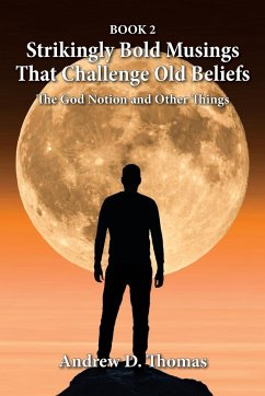 Strikingly Bold Musings That Challenge Old Beliefs - Thomas, Andrew D