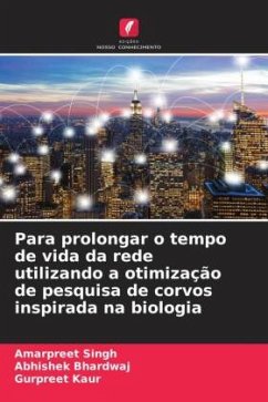 Para prolongar o tempo de vida da rede utilizando a otimização de pesquisa de corvos inspirada na biologia - Singh, Amarpreet;Bhardwaj, Abhishek;Kaur, Gurpreet