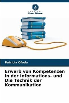 Erwerb von Kompetenzen in der Informations- und Die Technik der Kommunikation - Ofodu, Patricia