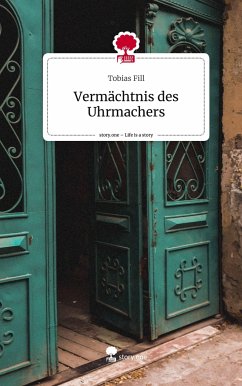 Vermächtnis des Uhrmachers. Life is a Story - story.one - Fill, Tobias
