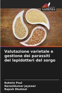 Valutazione varietale e gestione dei parassiti dei lepidotteri del sorgo - Poul, Rukmin;Jayewar, Nareshkumar;Dhutmal, Rajesh