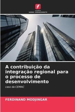 A contribuição da integração regional para o processo de desenvolvimento - MODJINGAR, FERDINAND