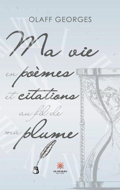 Ma vie en poèmes et citations au fil de ma plume - Olaff Georges