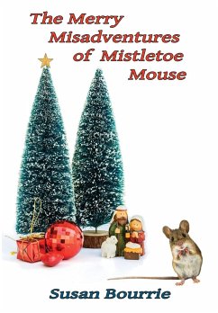 The Merry Misadventures of Mistletoe Mouse - Bourrie, Susan