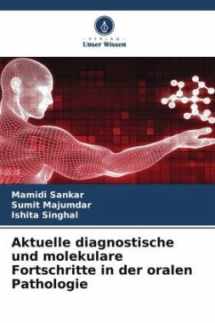 Aktuelle diagnostische und molekulare Fortschritte in der oralen Pathologie - Sankar, Mamidi;Majumdar, Sumit;Singhal, Ishita