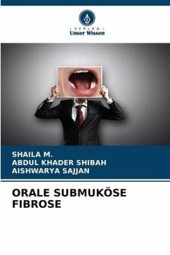 ORALE SUBMUKÖSE FIBROSE - M., Shaila;Shibah, Abdul Khader;Sajjan, Aishwarya