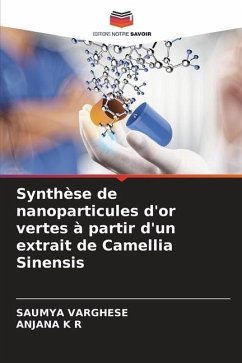 Synthèse de nanoparticules d'or vertes à partir d'un extrait de Camellia Sinensis - Varghese, Saumya;K R, Anjana