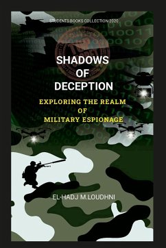 SHADOWS OF DECEPTION EXPLORING THE REALM OF MILITARY ESPIONAGE - Loudhni, El-Hadj M.