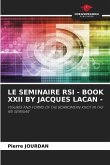 LE SEMINAIRE RSI - BOOK XXII BY JACQUES LACAN -