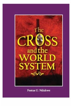 The Cross And The World System - Ndukwe, Festus