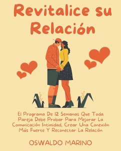 Revitalice su Relación: El Programa De 12 Semanas Que Toda Pareja Debe Probar Para Mejorar La Comunicación Intimidad, Crear Una Conexión Más F - Marino, Oswaldo