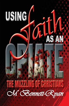 Using Faith as an Opiate: The Muzzling Of Christians - Bennett-Ryan, Monica