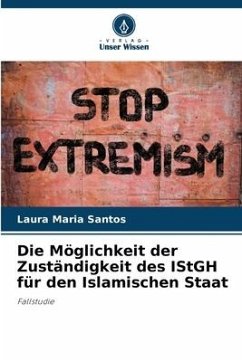 Die Möglichkeit der Zuständigkeit des IStGH für den Islamischen Staat - Santos, Laura Maria