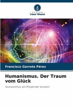 Humanismus. Der Traum vom Glück - Garrote Pérez, Francisco
