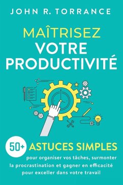 Maîtrisez votre productivité - Torrance, John R.