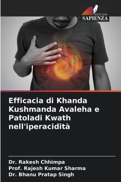 Efficacia di Khanda Kushmanda Avaleha e Patoladi Kwath nell'iperacidità - Chhimpa, Dr. Rakesh;Sharma, Prof. Rajesh Kumar;Singh, Dr. Bhanu Pratap