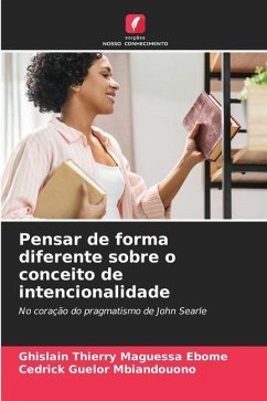 Pensar de forma diferente sobre o conceito de intencionalidade - MAGUESSA EBOME, Ghislain Thierry;MBIANDOUONO, Cedrick Guelor