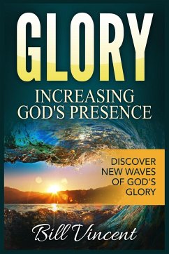 Glory Increasing God's Presence - Vincent, Bill