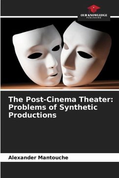 The Post-Cinema Theater: Problems of Synthetic Productions - Mantouche, Alexander