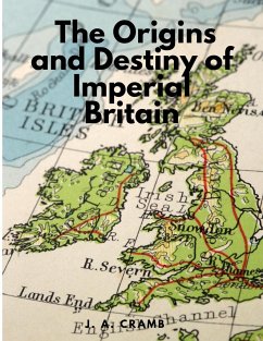 The Origins and Destiny of Imperial Britain - Nineteenth Century Europe - J a Cramb
